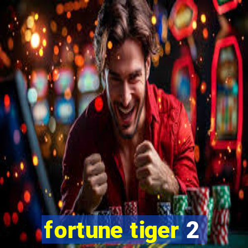 fortune tiger 2